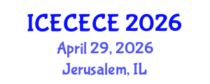 International Conference on Electrical, Computer, Electronics and Communication Engineering (ICECECE) April 29, 2026 - Jerusalem, Israel