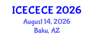 International Conference on Electrical, Computer, Electronics and Communication Engineering (ICECECE) August 14, 2026 - Baku, Azerbaijan International Conference on Electrical, Computer, Electronics and Communication Engineering (ICECECE) August 14, 2026 - Baku, Azerbaijan