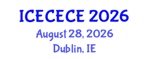 International Conference on Electrical, Computer, Electronics and Communication Engineering (ICECECE) August 28, 2026 - Dublin, Ireland International Conference on Electrical, Computer, Electronics and Communication Engineering (ICECECE) August 28, 2026 - Dublin, Ireland
