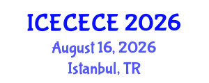 International Conference on Electrical, Computer, Electronics and Communication Engineering (ICECECE) August 16, 2026 - Istanbul, Turkey