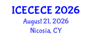 International Conference on Electrical, Computer, Electronics and Communication Engineering (ICECECE) August 21, 2026 - Nicosia, Cyprus International Conference on Electrical, Computer, Electronics and Communication Engineering (ICECECE) August 21, 2026 - Nicosia, Cyprus