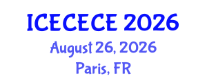 International Conference on Electrical, Computer, Electronics and Communication Engineering (ICECECE) August 26, 2026 - Paris, France International Conference on Electrical, Computer, Electronics and Communication Engineering (ICECECE) August 26, 2026 - Paris, France