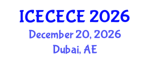 International Conference on Electrical, Computer, Electronics and Communication Engineering (ICECECE) December 20, 2026 - Dubai, United Arab Emirates International Conference on Electrical, Computer, Electronics and Communication Engineering (ICECECE) December 20, 2026 - Dubai, United Arab Emirates