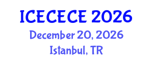 International Conference on Electrical, Computer, Electronics and Communication Engineering (ICECECE) December 20, 2026 - Istanbul, Turkey International Conference on Electrical, Computer, Electronics and Communication Engineering (ICECECE) December 20, 2026 - Istanbul, Turkey