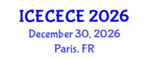 International Conference on Electrical, Computer, Electronics and Communication Engineering (ICECECE) December 30, 2026 - Paris, France International Conference on Electrical, Computer, Electronics and Communication Engineering (ICECECE) December 30, 2026 - Paris, France