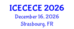 International Conference on Electrical, Computer, Electronics and Communication Engineering (ICECECE) December 16, 2026 - Strasbourg, France International Conference on Electrical, Computer, Electronics and Communication Engineering (ICECECE) December 16, 2026 - Strasbourg, France