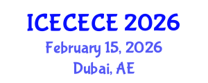 International Conference on Electrical, Computer, Electronics and Communication Engineering (ICECECE) February 15, 2026 - Dubai, United Arab Emirates