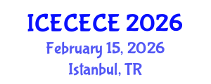 International Conference on Electrical, Computer, Electronics and Communication Engineering (ICECECE) February 15, 2026 - Istanbul, Turkey