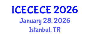 International Conference on Electrical, Computer, Electronics and Communication Engineering (ICECECE) January 28, 2026 - Istanbul, Turkey