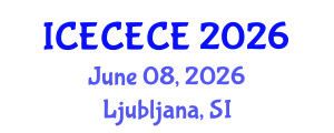 International Conference on Electrical, Computer, Electronics and Communication Engineering (ICECECE) June 08, 2026 - Ljubljana, Slovenia International Conference on Electrical, Computer, Electronics and Communication Engineering (ICECECE) June 08, 2026 - Ljubljana, Slovenia