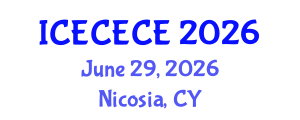 International Conference on Electrical, Computer, Electronics and Communication Engineering (ICECECE) June 29, 2026 - Nicosia, Cyprus International Conference on Electrical, Computer, Electronics and Communication Engineering (ICECECE) June 29, 2026 - Nicosia, Cyprus