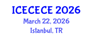 International Conference on Electrical, Computer, Electronics and Communication Engineering (ICECECE) March 22, 2026 - Istanbul, Turkey