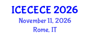 International Conference on Electrical, Computer, Electronics and Communication Engineering (ICECECE) November 11, 2026 - Rome, Italy International Conference on Electrical, Computer, Electronics and Communication Engineering (ICECECE) November 11, 2026 - Rome, Italy