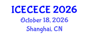 International Conference on Electrical, Computer, Electronics and Communication Engineering (ICECECE) October 18, 2026 - Shanghai, China International Conference on Electrical, Computer, Electronics and Communication Engineering (ICECECE) October 18, 2026 - Shanghai, China