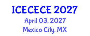 International Conference on Electrical, Computer, Electronics and Communication Engineering (ICECECE) April 03, 2027 - Mexico City, Mexico International Conference on Electrical, Computer, Electronics and Communication Engineering (ICECECE) April 03, 2027 - Mexico City, Mexico