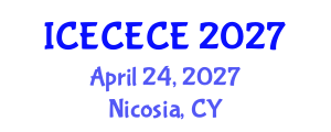 International Conference on Electrical, Computer, Electronics and Communication Engineering (ICECECE) April 24, 2027 - Nicosia, Cyprus International Conference on Electrical, Computer, Electronics and Communication Engineering (ICECECE) April 24, 2027 - Nicosia, Cyprus