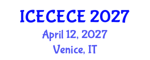 International Conference on Electrical, Computer, Electronics and Communication Engineering (ICECECE) April 12, 2027 - Venice, Italy International Conference on Electrical, Computer, Electronics and Communication Engineering (ICECECE) April 12, 2027 - Venice, Italy