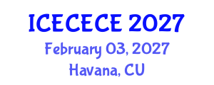International Conference on Electrical, Computer, Electronics and Communication Engineering (ICECECE) February 03, 2027 - Havana, Cuba International Conference on Electrical, Computer, Electronics and Communication Engineering (ICECECE) February 03, 2027 - Havana, Cuba