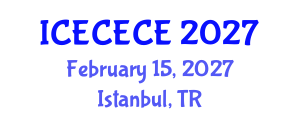 International Conference on Electrical, Computer, Electronics and Communication Engineering (ICECECE) February 15, 2027 - Istanbul, Turkey International Conference on Electrical, Computer, Electronics and Communication Engineering (ICECECE) February 15, 2027 - Istanbul, Turkey