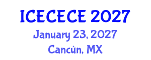 International Conference on Electrical, Computer, Electronics and Communication Engineering (ICECECE) January 23, 2027 - Cancún, Mexico International Conference on Electrical, Computer, Electronics and Communication Engineering (ICECECE) January 23, 2027 - Cancún, Mexico