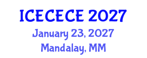International Conference on Electrical, Computer, Electronics and Communication Engineering (ICECECE) January 23, 2027 - Mandalay, Myanmar International Conference on Electrical, Computer, Electronics and Communication Engineering (ICECECE) January 23, 2027 - Mandalay, Myanmar