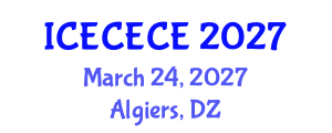 International Conference on Electrical, Computer, Electronics and Communication Engineering (ICECECE) March 24, 2027 - Algiers, Algeria International Conference on Electrical, Computer, Electronics and Communication Engineering (ICECECE) March 24, 2027 - Algiers, Algeria
