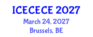 International Conference on Electrical, Computer, Electronics and Communication Engineering (ICECECE) March 24, 2027 - Brussels, Belgium International Conference on Electrical, Computer, Electronics and Communication Engineering (ICECECE) March 24, 2027 - Brussels, Belgium