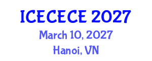 International Conference on Electrical, Computer, Electronics and Communication Engineering (ICECECE) March 10, 2027 - Hanoi, Vietnam International Conference on Electrical, Computer, Electronics and Communication Engineering (ICECECE) March 10, 2027 - Hanoi, Vietnam