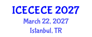 International Conference on Electrical, Computer, Electronics and Communication Engineering (ICECECE) March 22, 2027 - Istanbul, Turkey International Conference on Electrical, Computer, Electronics and Communication Engineering (ICECECE) March 22, 2027 - Istanbul, Turkey