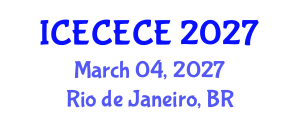 International Conference on Electrical, Computer, Electronics and Communication Engineering (ICECECE) March 04, 2027 - Rio de Janeiro, Brazil International Conference on Electrical, Computer, Electronics and Communication Engineering (ICECECE) March 04, 2027 - Rio de Janeiro, Brazil