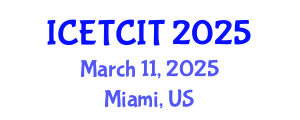 International Conference on Emerging Trends in Computer and Information Technology (ICETCIT) March 11, 2025 - Miami, United States