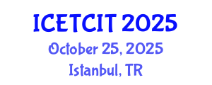 International Conference on Emerging Trends in Computer and Information Technology (ICETCIT) October 25, 2025 - Istanbul, Turkey