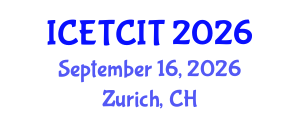 International Conference on Emerging Trends in Computer and Information Technology (ICETCIT) September 16, 2026 - Zurich, Switzerland