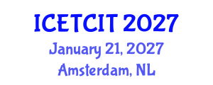 International Conference on Emerging Trends in Computer and Information Technology (ICETCIT) January 21, 2027 - Amsterdam, Netherlands International Conference on Emerging Trends in Computer and Information Technology (ICETCIT) January 21, 2027 - Amsterdam, Netherlands