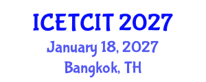 International Conference on Emerging Trends in Computer and Information Technology (ICETCIT) January 18, 2027 - Bangkok, Thailand International Conference on Emerging Trends in Computer and Information Technology (ICETCIT) January 18, 2027 - Bangkok, Thailand