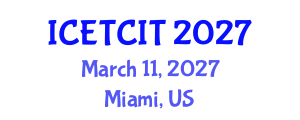 International Conference on Emerging Trends in Computer and Information Technology (ICETCIT) March 11, 2027 - Miami, United States