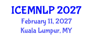 International Conference on Empirical Methods in Natural Language Processing (ICEMNLP) February 11, 2027 - Kuala Lumpur, Malaysia International Conference on Empirical Methods in Natural Language Processing (ICEMNLP) February 11, 2027 - Kuala Lumpur, Malaysia