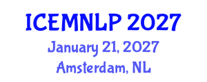International Conference on Empirical Methods in Natural Language Processing (ICEMNLP) January 21, 2027 - Amsterdam, Netherlands International Conference on Empirical Methods in Natural Language Processing (ICEMNLP) January 21, 2027 - Amsterdam, Netherlands