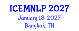 International Conference on Empirical Methods in Natural Language Processing (ICEMNLP) January 18, 2027 - Bangkok, Thailand International Conference on Empirical Methods in Natural Language Processing (ICEMNLP) January 18, 2027 - Bangkok, Thailand