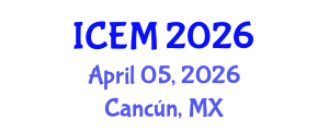 International Conference on Energy and Management (ICEM) April 05, 2026 - Cancún, Mexico