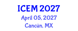 International Conference on Energy and Management (ICEM) April 05, 2027 - Cancún, Mexico International Conference on Energy and Management (ICEM) April 05, 2027 - Cancún, Mexico