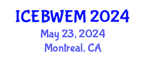 International Conference on Energy, Biomass, Waste and Environmental Management (ICEBWEM) May 23, 2024 - Montreal, Canada