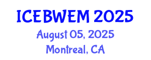 International Conference on Energy, Biomass, Waste and Environmental Management (ICEBWEM) August 05, 2025 - Montreal, Canada