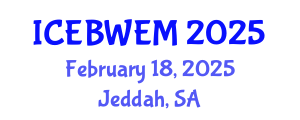 International Conference on Energy, Biomass, Waste and Environmental Management (ICEBWEM) February 18, 2025 - Jeddah, Saudi Arabia