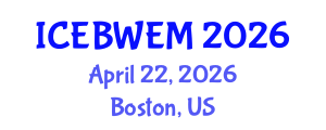 International Conference on Energy, Biomass, Waste and Environmental Management (ICEBWEM) April 22, 2026 - Boston, United States