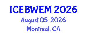 International Conference on Energy, Biomass, Waste and Environmental Management (ICEBWEM) August 05, 2026 - Montreal, Canada