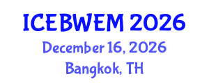 International Conference on Energy, Biomass, Waste and Environmental Management (ICEBWEM) December 16, 2026 - Bangkok, Thailand International Conference on Energy, Biomass, Waste and Environmental Management (ICEBWEM) December 16, 2026 - Bangkok, Thailand