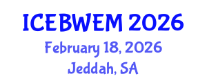 International Conference on Energy, Biomass, Waste and Environmental Management (ICEBWEM) February 18, 2026 - Jeddah, Saudi Arabia