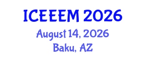 International Conference on Energy Engineering and Energy Management (ICEEEM) August 14, 2026 - Baku, Azerbaijan International Conference on Energy Engineering and Energy Management (ICEEEM) August 14, 2026 - Baku, Azerbaijan