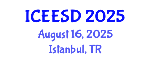 International Conference on Energy, Environment and Sustainable Development (ICEESD) August 16, 2025 - Istanbul, Turkey